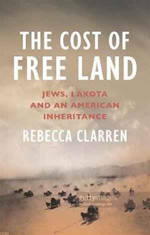 Cover for Rebecca Clarren · The Cost of Free Land: Jews, Lakota and an American Inheritance (Paperback Book) (2023)
