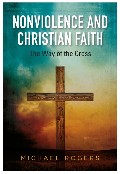 Cover for Michael Rogers · Nonviolence And Christian Faith: The Way Of The Cross (Paperback Book) (2022)