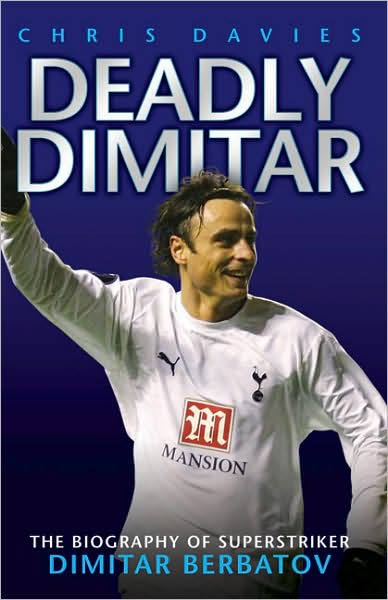 Cover for Chris Davies · Deadly Dimitar: The Biography of Superstriker Dimitar Berbatov (Inbunden Bok) (2009)