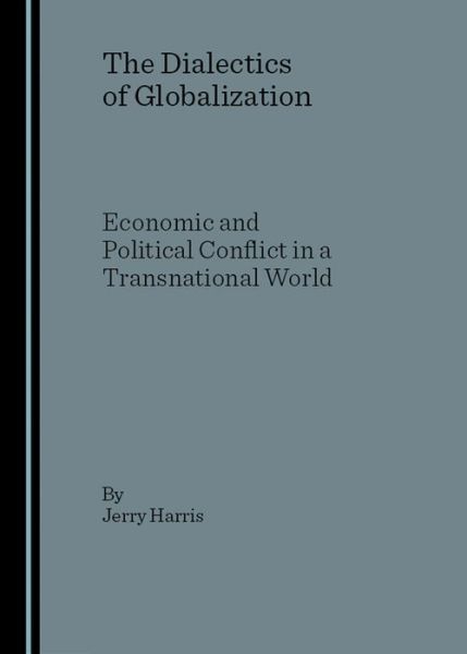 Cover for Jerry Harris · The Dialectics of Globalization: Economic and Political Conflict in a Transnational World (Gebundenes Buch) (2006)