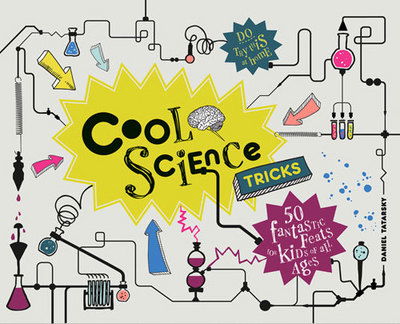 Cool Science Tricks: 50 Fantastic Feats for Kids of All Ages - Cool - Daniel Tatarsky - Books - HarperCollins Publishers - 9781907554698 - October 4, 2012