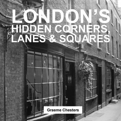 Cover for Graeme Chesters · London's Hidden Corners, Lanes &amp; Squares (Paperback Book) (2015)