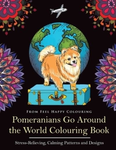 Cover for Feel Happy Colouring · Pomeranians Go Around the World Colouring Book (Taschenbuch) (2021)