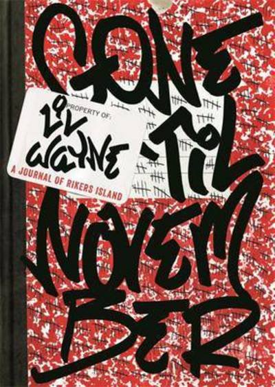 Cover for Lil Wayne · Lil Wayne Gone Til November: A Journal Of Rikers Island (Hardcover bog) (2016)