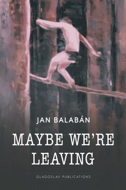 Cover for Jan Balaban · Maybe We're Leaving (Pocketbok) (2018)
