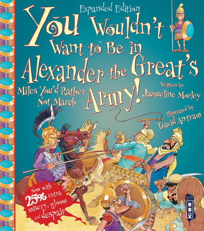 You Wouldn't Want To Be In Alexander The Great's Army! - You Wouldn't Want To Be - Jacqueline Morley - Books - Salariya Book Company Ltd - 9781913337698 - December 1, 2020