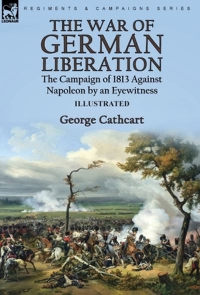 War of German Liberation - George Cathcart - Książki - Leonaur Limited - 9781915234698 - 17 sierpnia 2022