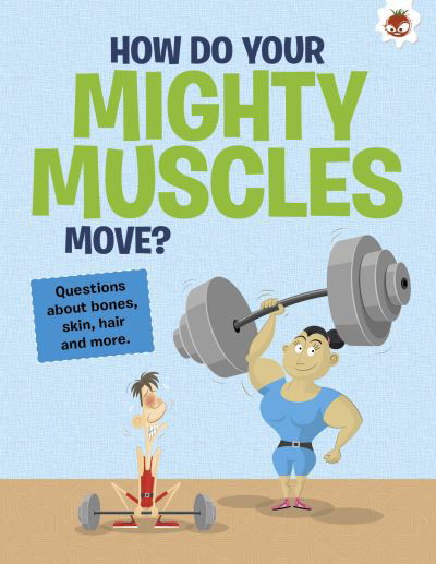 The Curious Kid's Guide To The Human Body: HOW DO YOUR MIGHTY MUSCLES MOVE?: STEM - Curious Kid's - John Farndon - Books - Hungry Tomato Ltd - 9781915461698 - August 15, 2023