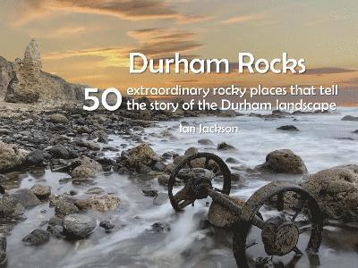 Cover for Ian Jackson · Durham Rocks - 50 Extraordinary Rocky Places That Tell The Story of the Durham Landscape (Taschenbuch) (2023)