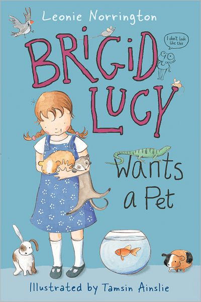 Brigid Lucy Wants a Pet - Leonie Norrington - Books - Hardie Grant Egmont - 9781921541698 - February 11, 2011