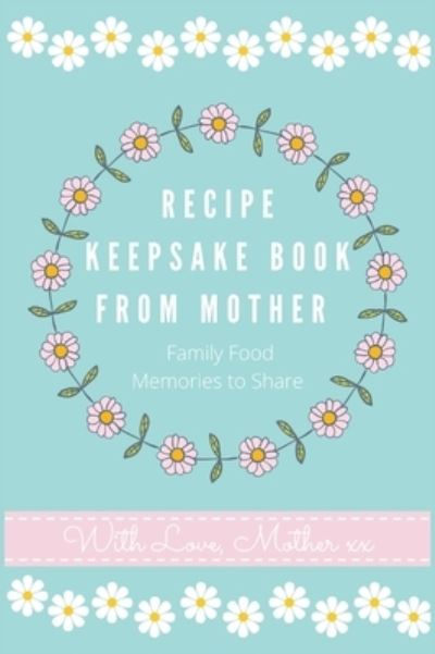 Cover for Petal Publishing Co · Recipe Keepsake Book From Mother (Gebundenes Buch) (2020)