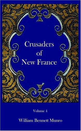 Crusaders of New France - William Bennett Munro - Books - Ross & Perry, Inc. - 9781932080698 - May 15, 2003