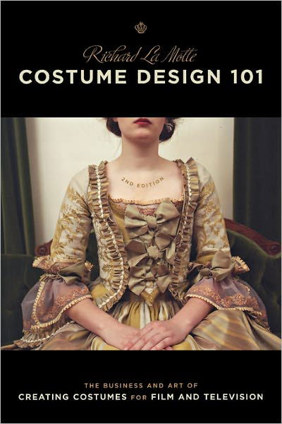 Cover for Richard La Motte · Costume Design 101: The Business and Art of Creating Costumes for Film and Television (Paperback Book) [2 Revised edition] (2010)