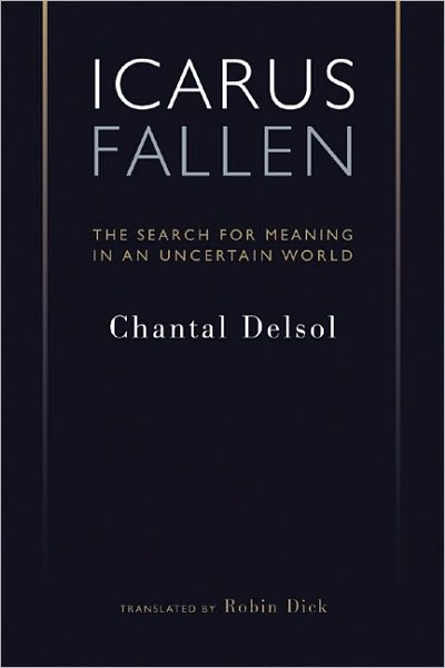 Cover for Chantal Delsol · Icarus Fallen: The Search for Meaning in an Uncertain World (Paperback Book) (2010)