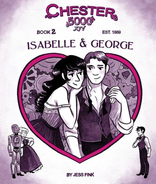 Cover for Jess Fink · Chester 5000 (Book 2): Isabelle &amp; George (Hardcover Book) (2017)