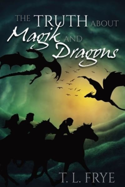 Cover for T L Frye · The Truth About Magik and Dragons (Paperback Book) (2020)