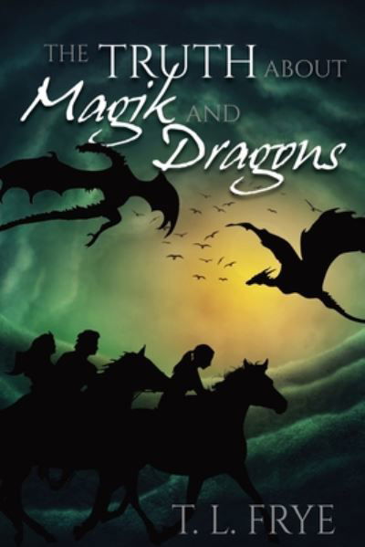 Cover for T L Frye · The Truth About Magik and Dragons (Paperback Bog) (2020)