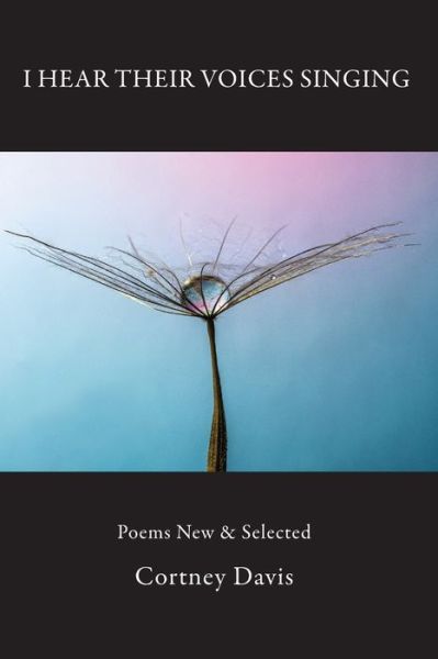 Cover for Cortney Davis · I Hear Their Voices Singing: Poems New &amp; Selected (Pocketbok) (2020)