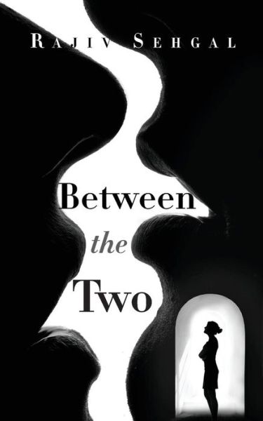 Between the Two - Rajiv Sehgal - Książki - Notion Press, Inc - 9781945497698 - 21 czerwca 2016