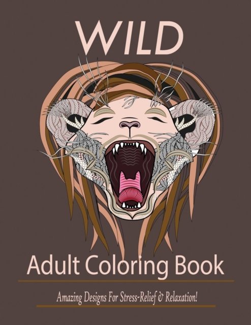 Cover for Mainland Publisher · Wild: Adult Coloring Book: Amazing Designs for Stress-Relief and Relaxation (Paperback Book) (2019)
