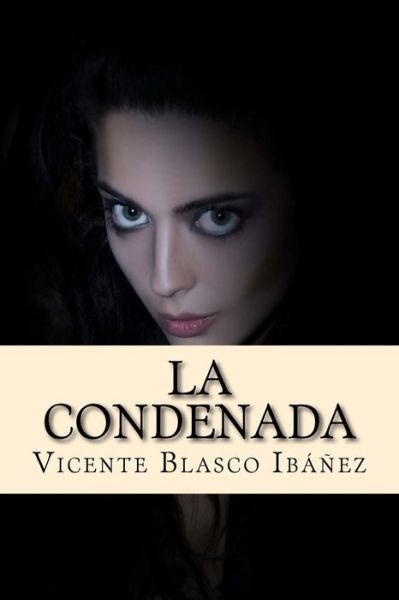 La Condenada - Vicente Blasco Ibanez - Books - Createspace Independent Publishing Platf - 9781976554698 - September 20, 2017