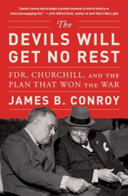 James B. Conroy · The Devils Will Get No Rest: FDR, Churchill, and the Plan That Won the War (Paperback Book) (2024)