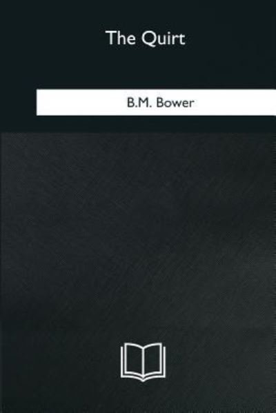 The Quirt - B M Bower - Livros - Createspace Independent Publishing Platf - 9781985381698 - 8 de março de 2018