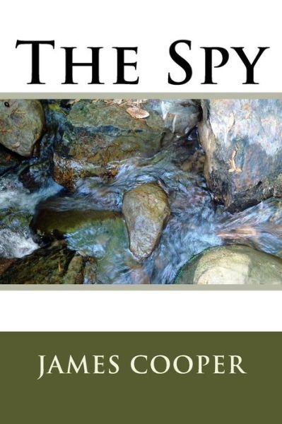 The Spy - James Fenimore Cooper - Books - Createspace Independent Publishing Platf - 9781985620698 - February 28, 2018