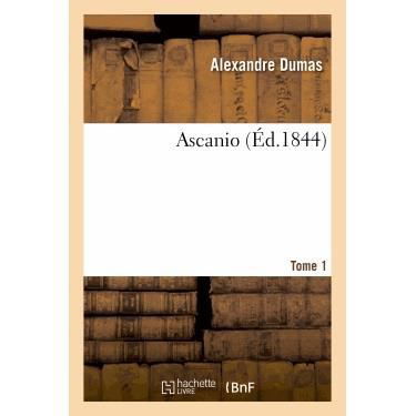 Ascanio.tome 1 - Dumas-a - Livres - Hachette Livre - Bnf - 9782012154698 - 21 février 2022