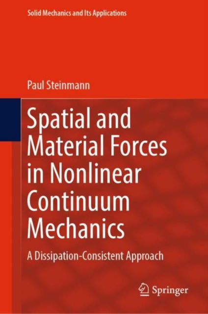 Cover for Paul Steinmann · Spatial and Material Forces in Nonlinear Continuum Mechanics: A Dissipation-Consistent Approach - Solid Mechanics and Its Applications (Inbunden Bok) [1st ed. 2022 edition] (2022)