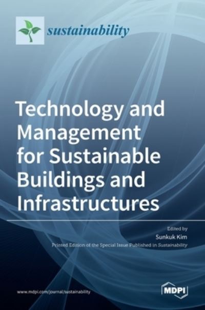 Technology and Management for Sustainable Buildings and Infrastructures - Sunkuk Kim - Books - Mdpi AG - 9783036520698 - September 23, 2021