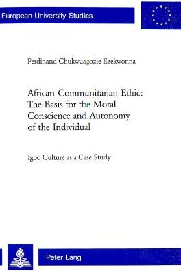 Cover for Ferdinand Chukwuagozie Ezekwonna · African Communitarian Ethic: The Basis for the Moral Conscience and Autonomy of the Individual: Igbo Culture as a Case Study - Europaische Hochschulschriften / European University Studies / Publications Universitaires Europeennes Reihe 23: Theologie / Ser (Paperback Book) (2005)