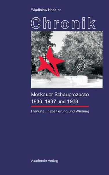 Cover for Wladislaw Hedeler · Chronik Der Moskauer Schauprozesse 1936, 1937 Und 1938: Planung, Inszenierung Und Wirkung (Hardcover Book) [Reprint 2014 edition] (2003)