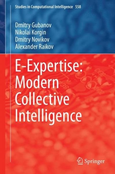 Dmitry Gubanov · E-Expertise: Modern Collective Intelligence - Studies in Computational Intelligence (Hardcover Book) [2014 edition] (2014)