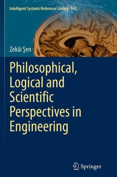Cover for Zekai Sen · Philosophical, Logical and Scientific Perspectives in Engineering - Intelligent Systems Reference Library (Paperback Bog) [Softcover reprint of the original 1st ed. 2014 edition] (2016)