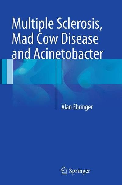 Alan Ebringer · Multiple Sclerosis, Mad Cow Disease and Acinetobacter (Taschenbuch) [Softcover reprint of the original 1st ed. 2015 edition] (2016)