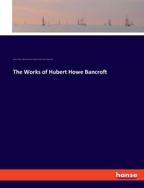 The Works of Hubert Howe Bancroft - White - Bøger -  - 9783337902698 - 5. februar 2020