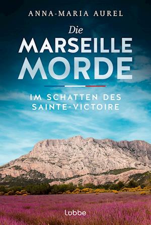Cover for Anna-Maria Aurel · Die Marseille-Morde - Im Schatten des Sainte-Victoire (Book) (2025)