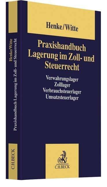 Praxishandbuch Lagerung im Zoll- - Henke - Bøker -  - 9783406567698 - 