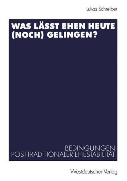 Was Lasst Ehen Heute (noch) Gelingen? - Lukas Schreiber - Bücher - Springer Fachmedien Wiesbaden - 9783531140698 - 15. August 2003