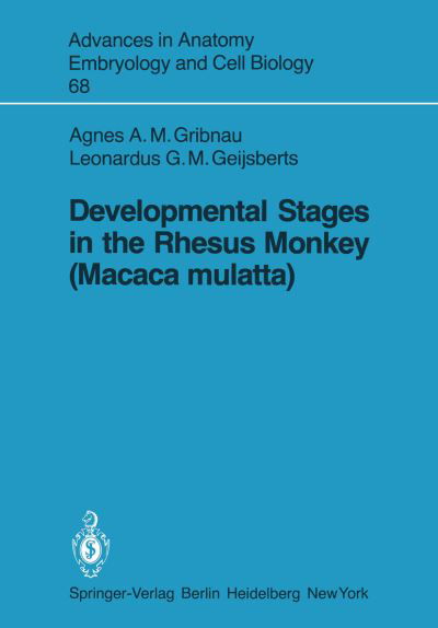 Developmental Stages in the Rhesus Monkey (Macaca mulatta) - Advances in Anatomy, Embryology and Cell Biology - A.A.M. Gribnau - Bücher - Springer-Verlag Berlin and Heidelberg Gm - 9783540104698 - 1. März 1981