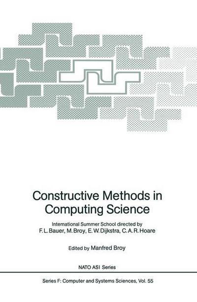 Cover for Manfred Broy · Constructive Methods in Computing Science: International Summer School directed by F.L. Bauer, M. Broy, E.W. Dijkstra, C.A.R. Hoare - Nato ASI Subseries F: (Hardcover Book) [1989 edition] (1989)