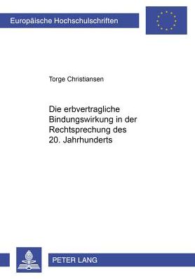 Cover for Torge Christiansen · Die erbvertragliche Bindungswirkung in der Rechtsprechung des 20. Jahrhunderts - Europaeische Hochschulschriften Recht (Paperback Book) [German edition] (2004)