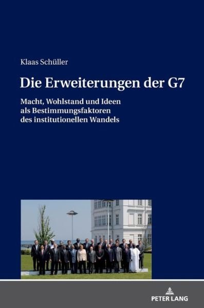Cover for Klaas Schuller · Die Erweiterungen der G7; Macht, Wohlstand und Ideen als Bestimmungsfaktoren des institutionellen Wandels (Hardcover Book) (2018)