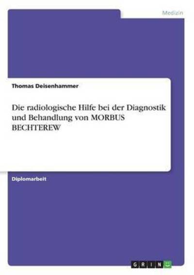 Cover for Thomas Deisenhammer · Die radiologische Hilfe bei der Diagnostik und Behandlung von MORBUS BECHTEREW (Paperback Book) (2007)