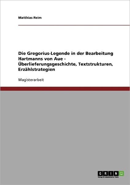 Cover for Matthias Reim · Die Gregorius-Legende in der Bearbeitung Hartmanns von Aue - UEberlieferungsgeschichte, Textstrukturen, Erzahlstrategien (Pocketbok) [German edition] (2007)
