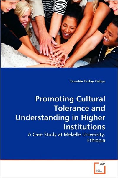 Cover for Tewelde Tesfay Yeibyo · Promoting Cultural Tolerance and Understanding in Higher Institutions: a Case Study at Mekelle University, Ethiopia (Paperback Book) (2010)