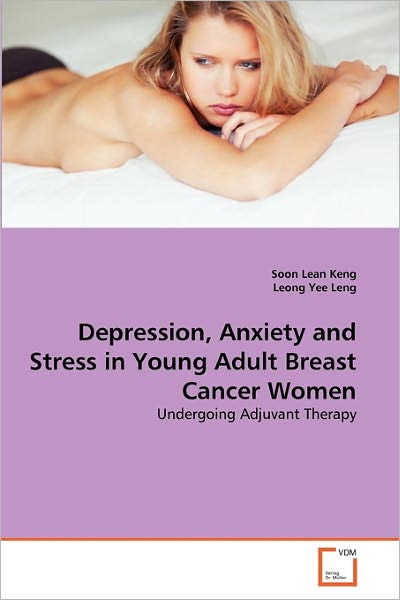Cover for Leong Yee Leng · Depression, Anxiety and Stress in Young Adult Breast Cancer Women: Undergoing Adjuvant Therapy (Paperback Bog) (2011)