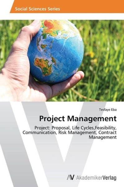 Cover for Tesfaye Eba · Project Management: Project: Proposal, Life Cycles,feasibility, Communication, Risk Management, Contract Management (Paperback Book) (2014)