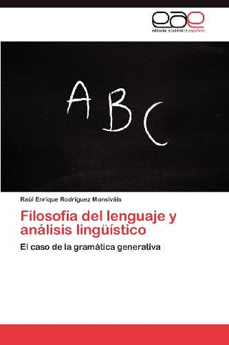 Cover for Raúl Enrique Rodríguez Monsiváis · Filosofía Del Lenguaje Y Análisis Lingüístico: El Caso De La Gramática Generativa (Paperback Book) [Spanish edition] (2012)